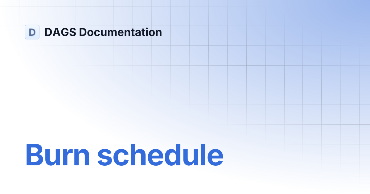 Burn schedule | DAGS Documentation